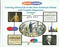 Learning about Life in the New American Nation with Graphic Organizers (Library Binding)