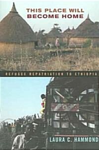 This Place Will Become Home: Refugee Repatriation to Ethiopia (Paperback)