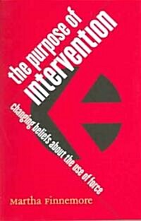 The Purpose of Intervention: Changing Beliefs about the Use of Force (Paperback)