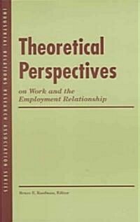 Theoretical Perspectives on Work and the Employment Relationship (Paperback)