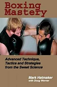 [중고] Boxing Mastery: Advanced Technique, Tactics, and Strategies from the Sweet Science (Paperback)