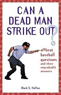 Can a Dead Man Strike Out?: Offbeat Baseball Questions and Their Improbable Answers (Paperback)