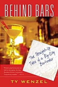Behind Bars: The Straight-Up Tales of a Big-City Bartender (Paperback)