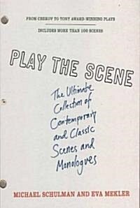 Play the Scene: The Ultimate Collection of Contemporary and Classic Scenes and Monologues (Paperback)