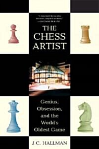 The Chess Artist: Genius, Obsession, and the Worlds Oldest Game (Paperback)