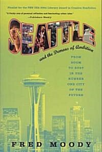 Seattle and the Demons of Ambition: From Boom to Bust in the Number One City of the Future (Paperback)