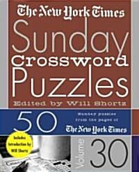The New York Times Sunday Crossword Puzzles Volume 30: 50 Sunday Puzzles from the Pages of the New York Times (Spiral)