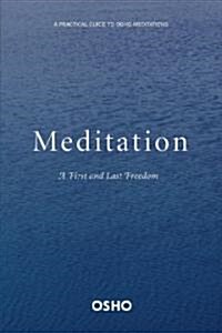 Meditation: The First and Last Freedom: A Practical Guide to Osho Meditations (Paperback)