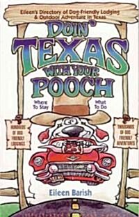Doin Texas with Your Pooch: Eileens Directory of Dog-Friendly Lodging & Outdoor Adventure in Texas (Paperback, 2)