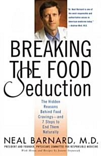 Breaking the Food Seduction: The Hidden Reasons Behind Food Cravings--And 7 Steps to End Them Naturally (Paperback)