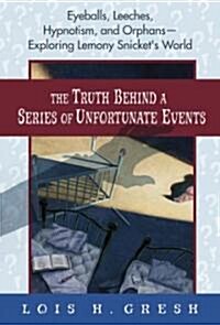 The Truth Behind A Series Of Unfortunate Events (Hardcover)