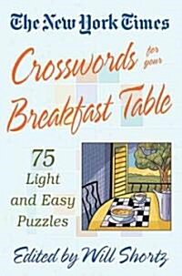 The New York Times Crosswords for Your Breakfast Table: Light and Easy Puzzles (Paperback, First)