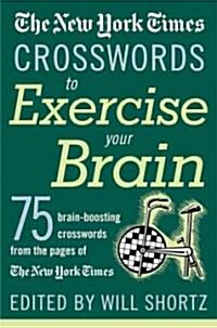 The New York Times Crosswords to Exercise Your Brain: 75 Brain-Boosting Puzzles (Paperback)
