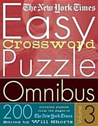 The New York Times Easy Crossword Puzzle Omnibus Volume 3: 200 Solvable Puzzles from the Pages of the New York Times (Paperback)