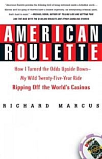 American Roulette: How I Turned the Odds Upside Down---My Wild Twenty-Five-Year Ride Ripping Off the Worlds Casinos (Paperback)