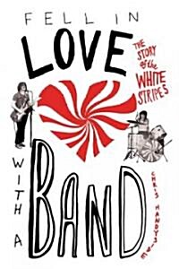 Fell in Love with a Band: The Story of the White Stripes (Paperback)