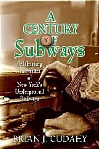 A Century of Subways: Celebrating 100 Years of New Yorks Underground Railways (Paperback)
