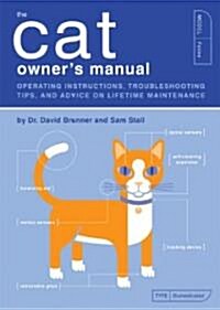 The Cat Owners Manual: Operating Instructions, Troubleshooting Tips, and Advice on Lifetime Maintenance (Paperback)