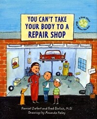 You can't take your body to a repair shop : a book about what makes you sick