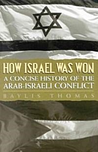 How Israel Was Won: A Concise History of the Arab-Israeli Conflict (Paperback)