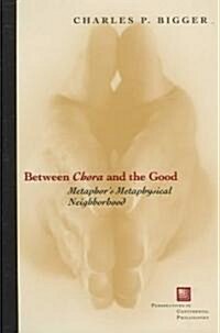 Between Chora and the Good: Metaphors Metaphysical Neighborhood (Hardcover)