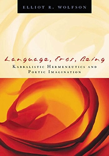 Language, Eros, Being: Kabbalistic Hermeneutics and Poetic Imagination (Paperback)