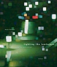 Lighting the Landscape: Art, Design, Technologies (Hardcover)