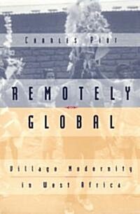 Remotely Global: Village Modernity in West Africa (Paperback, New)