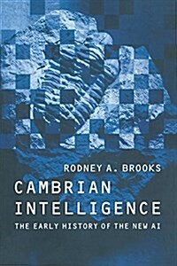 Cambrian Intelligence: The Early History of the New AI (Paperback)