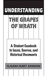 Understanding the Grapes of Wrath: A Student Casebook to Issues, Sources, and Historical Documents (Hardcover)