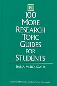 100 More Research Topic Guides for Students (Hardcover)