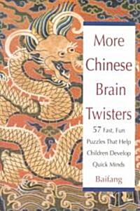 More Chinese Brain Twisters: 60 Fast, Fun Puzzles That Help Children Develop Quick Minds (Paperback)
