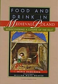 Food and Drink in Medieval Poland: Rediscovering a Cuisine of the Past (Hardcover)