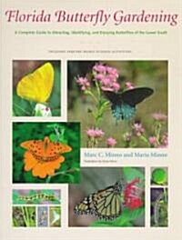Florida Butterfly Gardening: A Complete Guide to Attracting, Identifying, and Enjoying Butterflies (Hardcover)