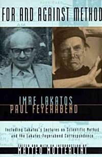 For and Against Method: Including Lakatoss Lectures on Scientific Method and the Lakatos-Feyerabend Correspondence (Paperback)
