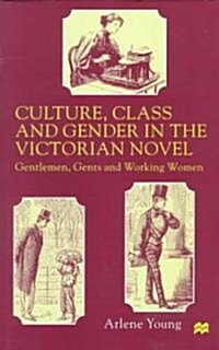 Culture, Class and Gender in the Victorian Novel: Gentlemen, Gents and Working Women (Hardcover)