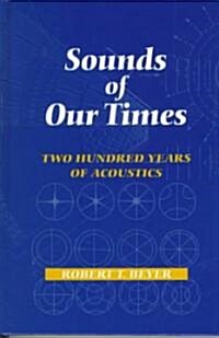 Sounds of Our Times: Two Hundred Years of Acoustics (Hardcover, 1999)