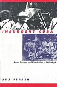 Insurgent Cuba: Race, Nation, and Revolution, 1868-1898 (Paperback)