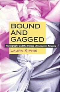 Bound and Gagged: Pornography and the Politics of Fantasy in America (Paperback)