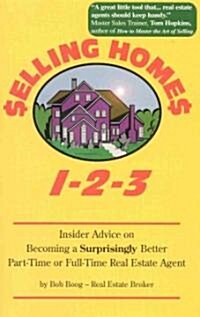 Selling Homes 1-2-3 Insider Advice on Becoming a Surprisingly Better Part-Time or Full-Time Real Estate Agent (Paperback)