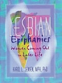 Lesbian Epiphanies: Women Coming Out in Later Life (Paperback)