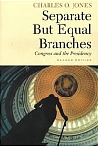 Separate But Equal Branches: Congress and the Presidency (Paperback, 2)
