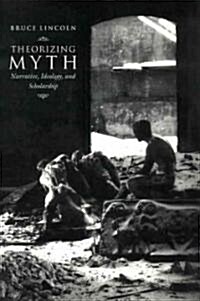 Theorizing Myth: Narrative, Ideology, and Scholarship (Paperback, New)