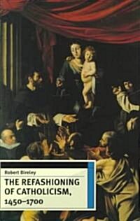 The Refashioning of Catholicism, 1450-1700 (Paperback, Revised)