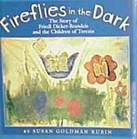 Fireflies in the Dark: The Story of Friedl Dicker-Brandeis and the Children of Terezin (Hardcover)