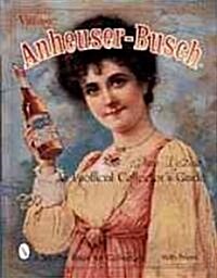 Vintage Anheuser-Busch(r): An Unauthorized Collectors Guide (Paperback)