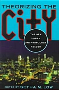 Theorizing the City: The New Urban Anthropology Reader (Paperback)