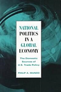 National Politics in a Global Economy: The Domestic Sources of U.S. Trade Policy (Paperback)