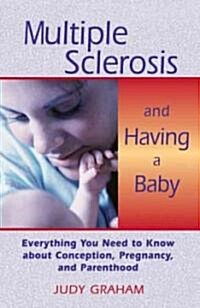 Multiple Sclerosis and Having a Baby: Everything You Need to Know about Conception, Pregnancy, and Parenthood (Paperback, Original)