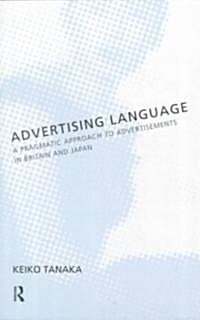 Advertising Language : A Pragmatic Approach to Advertisements in Britain and Japan (Paperback)